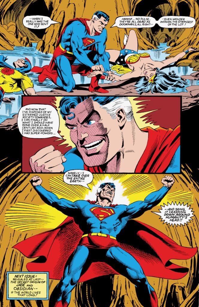 The Superman of Earth-2 confirms the deaths of various members of the Justice Society and declares his intention to bring down humanity on the final page of INFINITY INC. 3 from March 1984. (The deaths and the destructive intent were both temporary.)